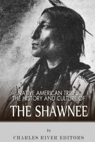 Книга Native American Tribes: The History and Culture of the Shawnee Charles River Editors