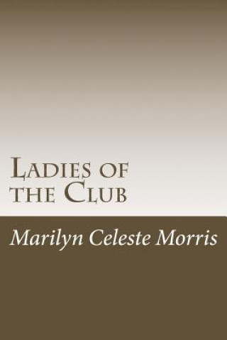 Carte Ladies of the Club: Formerly Titled "The Women of Camp Sobino" MS Marilyn Celeste Morris