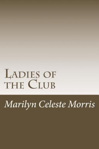 Buch Ladies of the Club: Formerly Titled "The Women of Camp Sobino" MS Marilyn Celeste Morris