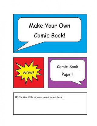 Könyv Make Your Own Comic Book: Comic Book Paper Carol Briggs