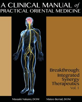 Könyv A Clinical Manual of Practical Oriental Medicine: Breakthrough: Integrated Synergy Therapeutics Masaaki Nakano Dom