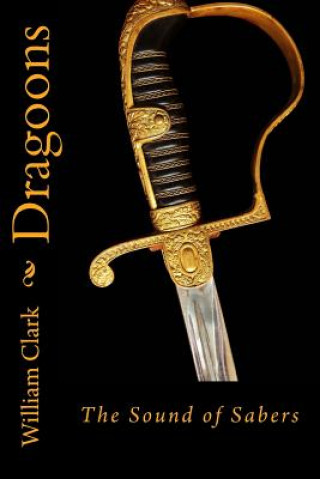 Kniha Dragoons: Sound of Sabers William Clark