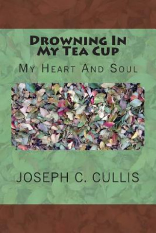 Carte Drowning In My Tea Cup: My Heart And Soul Joseph C Cullis