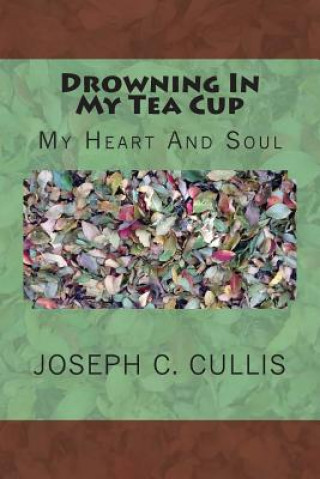 Kniha Drowning In My Tea Cup: My Heart And Soul Joseph C Cullis