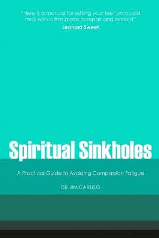 Könyv Spiritual Sinkholes: A Practical Guide to Avoiding Compassion Fatigue Dr Jim Caruso