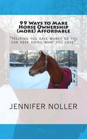 Buch 99 ways to make horse ownership (more) affordable Jennifer Noller