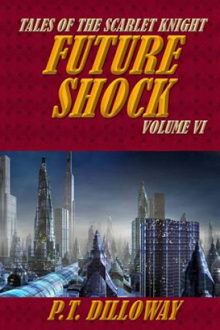 Knjiga Future Shock (Tales of the Scarlet Knight #6) P T Dilloway