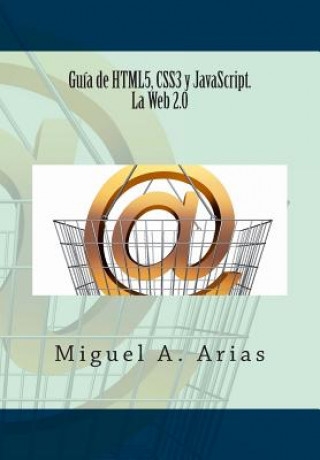 Книга Guía de HTML5, CSS3 y JavaScript. La Web 2.0 Miguel a Arias