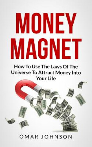 Książka Money Magnet: How To Use The Laws Of The Universe To Attract Money Into Your Life Omar Johnson