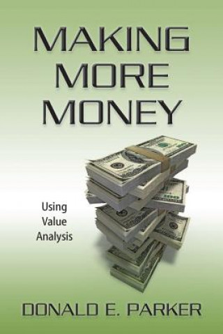 Kniha Making More Money: Using Value Analysis Donald E Parker