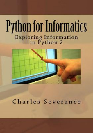Carte Python for Informatics: Exploring Information Dr Charles R Severance