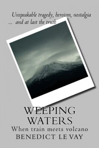 Buch Weeping Waters: When Train Meets Volcano Benedict Le Vay