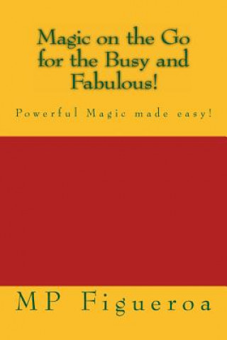 Könyv Magic on the Go for the Busy and Fabulous!: Powerful Magic made easy! Mp Figueroa