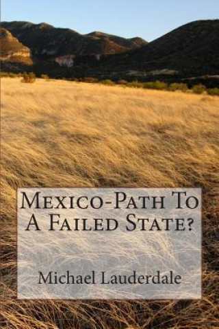 Kniha Mexico-Path To A Failed State? Michael L Lauderdale Ph D