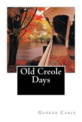 Kniha Old Creole Days George W Cable