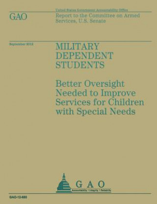 Knjiga Military Dependent Students: Better Oversight Needed to Improve Service for Children with Special Needs Government Accountability Office