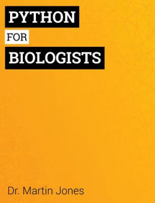 Könyv Python for Biologists: A complete programming course for beginners Dr Martin Jones