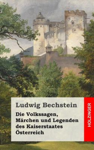 Buch Die Volkssagen, Märchen und Legenden des Kaiserstaates Österreich Ludwig Bechstein