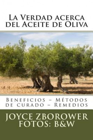 Kniha La Verdad acerca del Aceite de Oliva: Beneficios - Métodos de curado - Remedios Joyce Zborower M a