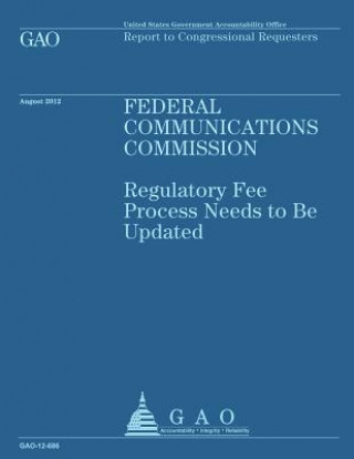 Carte Federal Communications Commission: Regulatory Fee Process Needs to Be Updated Government Accountability Office