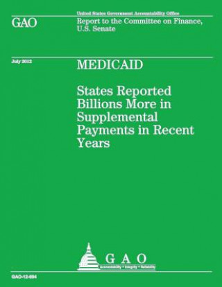 Kniha Medicaid: States Reported Billions More in Supplemental Payments in Recent Years Government Accountability Office