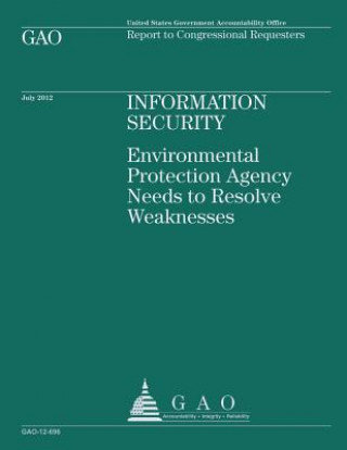 Książka Information Security, Environmental Protection Agency Needs to Resolve Weaknesses Government Accountability Office