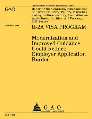 Carte H-2A Visa Program: Modernization and Improved Guidance Could Reduce Employer Application Burden Government Accountability Office