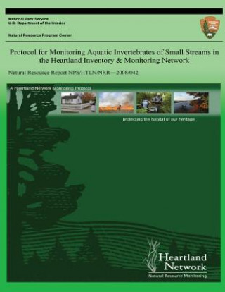 Kniha Protocol for Monitoring Aquatic Invertebrates of Small Streams in the Heartland Inventory & Monitoring Network David E Bowles