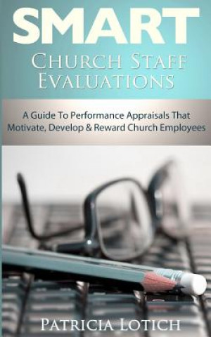 Carte Church Staff Evaluations: A Guide to Performance Appraisals That Motivate, Develop and Reward Church Employees Patricia S Lotich