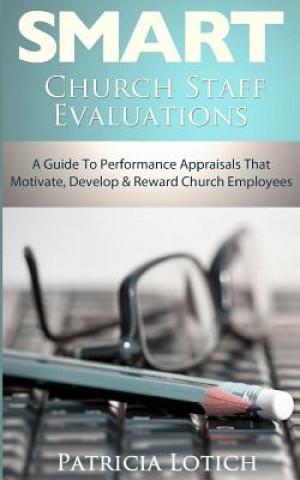 Kniha Church Staff Evaluations: A Guide to Performance Appraisals That Motivate, Develop and Reward Church Employees Patricia S Lotich