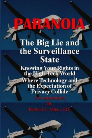 Buch Paranoia The Big Lie and the Surveillance State: Knowing Your Rights in the High-Tech World Where Technology and the Expectation of Privacy Collide Robert J Allen