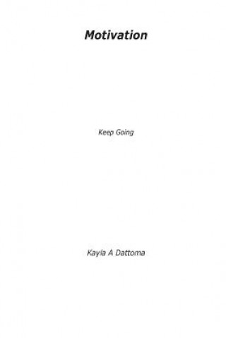 Kniha Motivation: Motivation, Keep Going Kayla A Dattoma