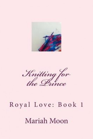 Könyv Knitting for the Prince Mariah Moon