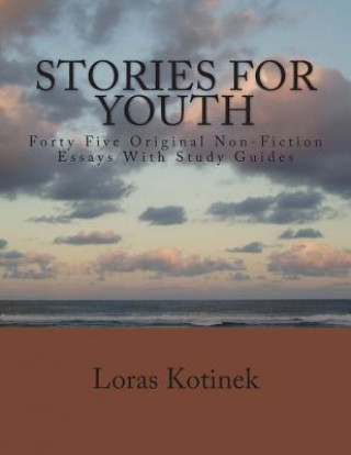 Kniha Stories for Youth: Forty-Five Original Non-Fiction Essays with Study Guides Loras Kotinek