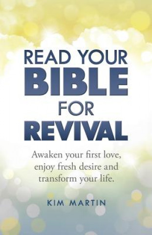 Kniha Read Your Bible For Revival: Awaken your first love, enjoy fresh desire and transform your life Kim Martin