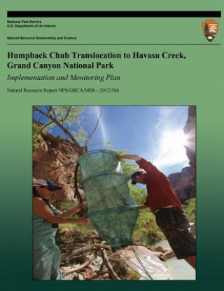 Könyv Humpback Club Translocation to Havasu Creek Grant Canyon National Park: Implementing and Monitoring Plan National Park Service