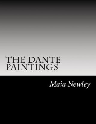 Carte The Dante Paintings: (including Marble Seas & Sturm and Drang) Maia Newley
