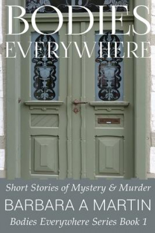 Carte Bodies Everywhere: Short Stories of Mystery & Murder Barbara Martin