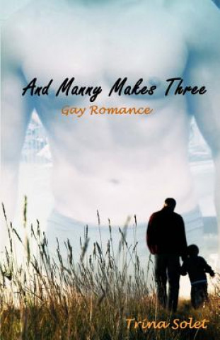Kniha And Manny Makes Three: Gay Romance Trina Solet