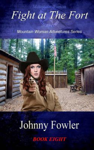 Carte Mountain Woman: Fight at The Fort: Mountain Woman Adventures Series Johnny Fowler