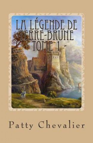 Kniha La Légende de Terre-Brune: Landrin, aventurier malgré lui Patty Chevalier