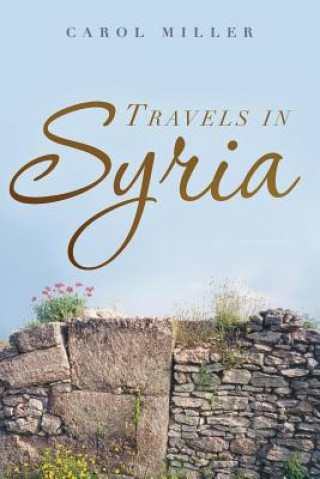 Knjiga Travels in Syria: A Love Story Carol Miller