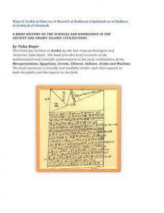 Carte A Brief History of the Sciences and Knowledge in the Ancient and Arabic-Islamic Civilizations: Mujaz Fi Tarikh Al-Ulum Wa Al-Maarif Fi Al-Hadharat Al- Taha Baqir