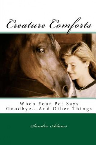 Kniha Creature Comforts: When Your Pet Says Goodbye.... and Other Things Sandra S Adams