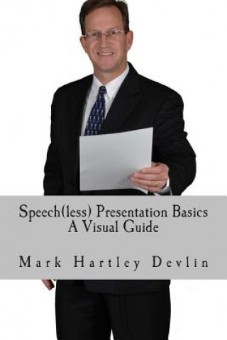 Knjiga Speech(less) Presentation Basics: A Visual Guide Mark Hartley Devlin