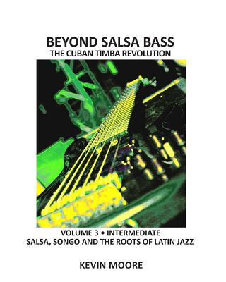 Knjiga Beyond Salsa Bass: Salsa, Songo and the Roots of Latin Jazz Kevin Moore