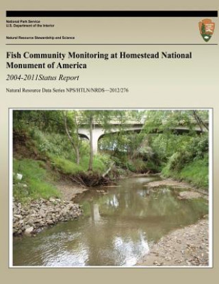 Kniha Fish Community Monitoring at Homestead National Monument of America 2004-2011 Status Report National Park Service