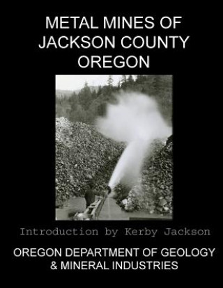 Kniha Metal Mines of Jackson County Oregon Oregon Departmen And Mineral Industries