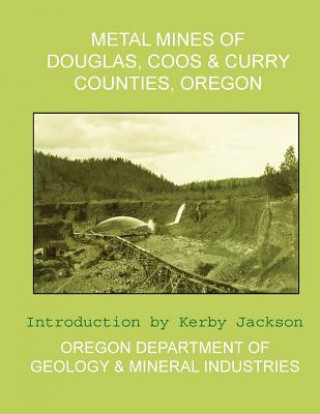 Książka Metal Mines of Douglas, Coos & Curry Counties, Oregon Oregon Departmen And Mineral Industries