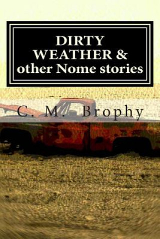 Carte DIRTY WEATHER & other Nome stories C M Brophy